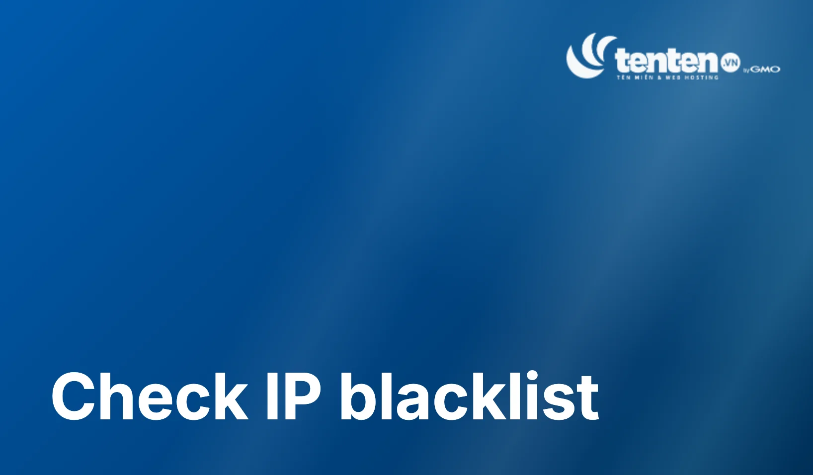 Hướng dẫn check IP và xử lý khi bị liệt vào Blacklist
