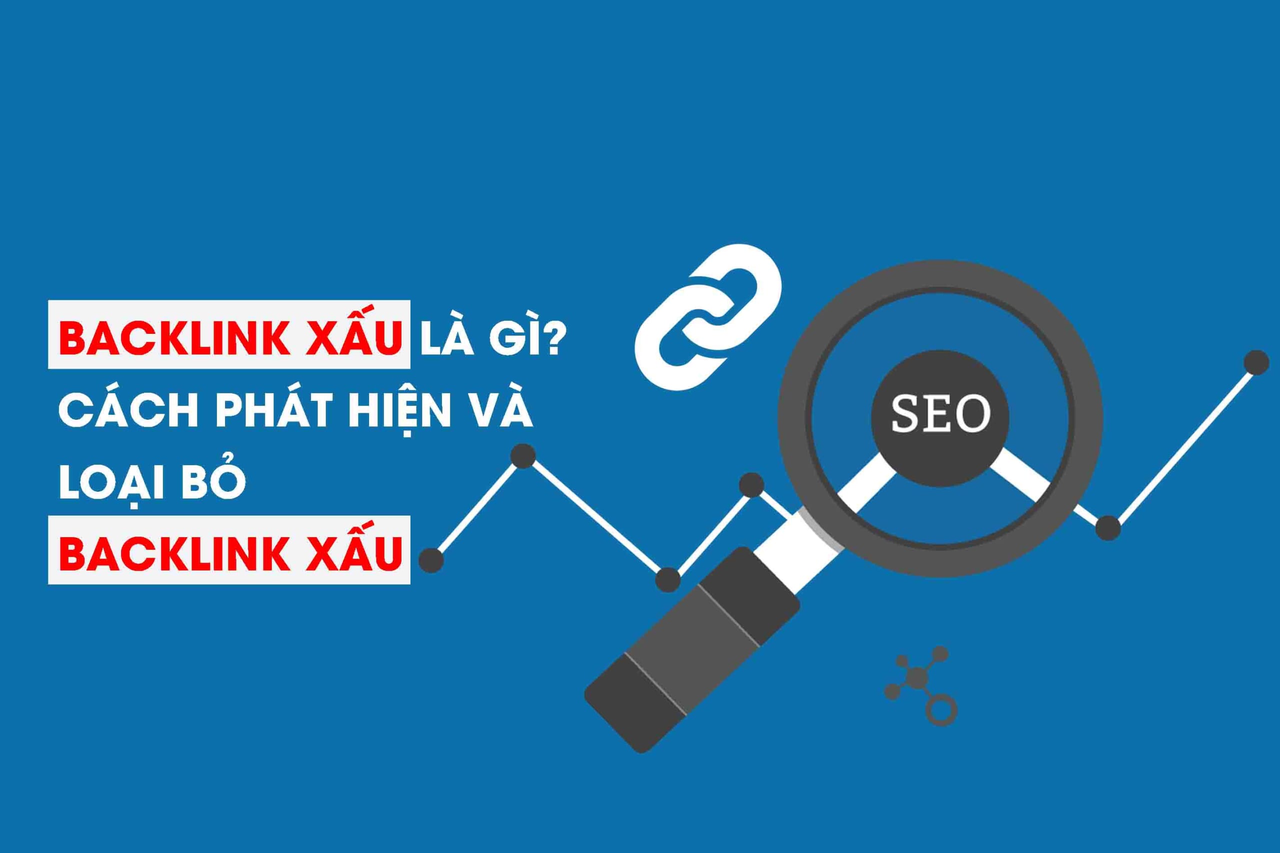 Backlink xấu là gì? Cách phát hiện và loại bỏ backlink xấu