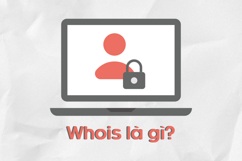 Whois là gì? Cách tra cứu thông tin tên miền Việt Nam trên Whois