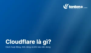 Cloudflare là gì? Cách hoạt động, tính năng và khi nào nên dùng