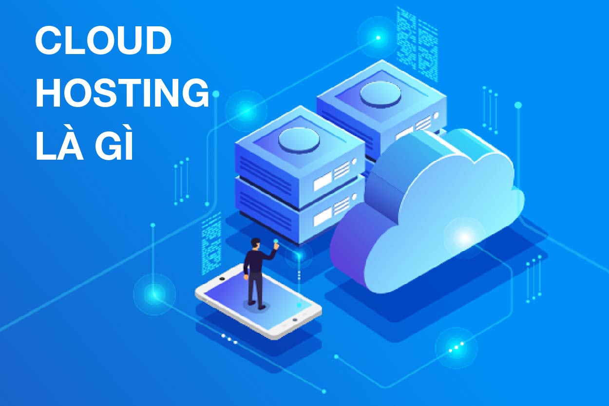 Cloud Hosting là gì? Nên sử dụng loại Cloud hosting nào?