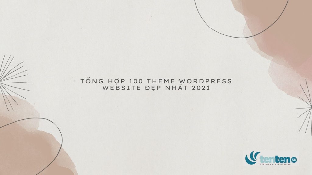 Tổng hợp 100 theme wordpress website đẹp nhất 2021