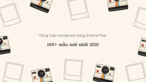 WordPress blog theme miễn phí với 100 web mới nhất 2022