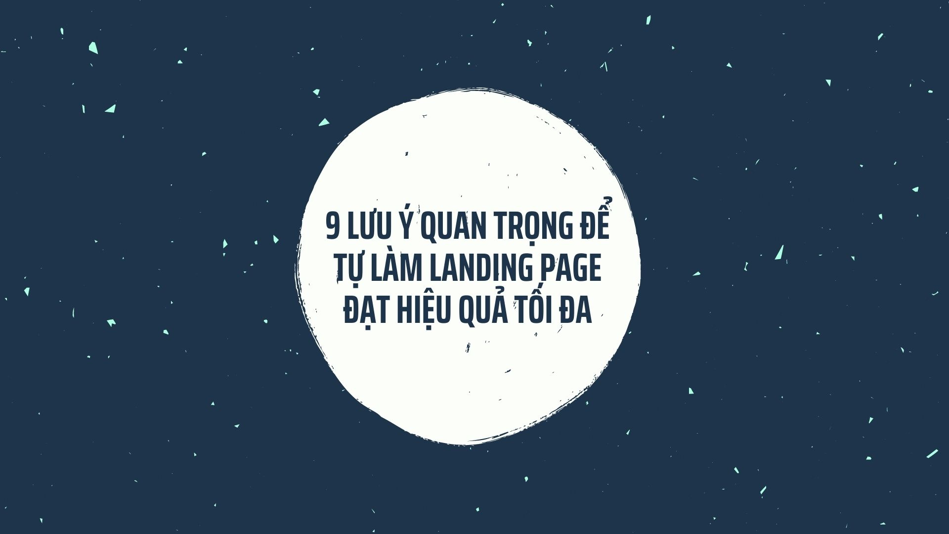 9 lưu ý quan trọng để tự làm landing page hiệu quả tối đa