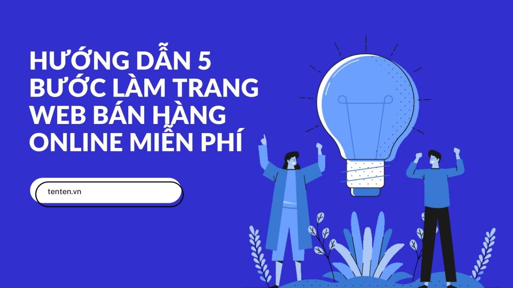 Hướng dẫn 5 bước làm trang web bán hàng online miễn phí
