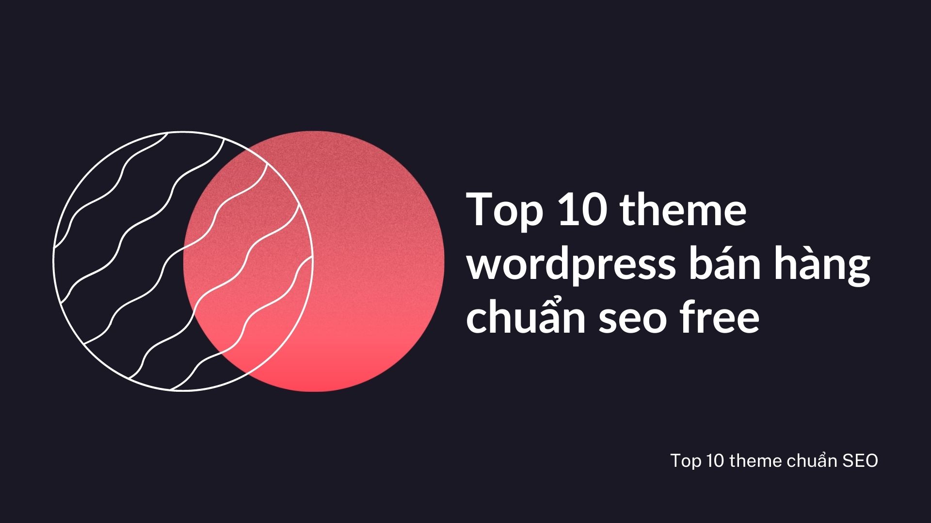 Top 10 theme wordpress bán hàng chuẩn seo free