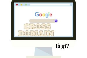 Cross domain là gì? 2 điều cần biết về cross domain