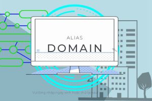 Alias domain là gì? 2 cách cài đặt Alias domain