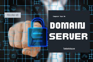 Domain server là gì? Tất tần tật về Domain server