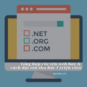 Tổng hợp các tên web hay & cách đặt tên thu hút triệu view