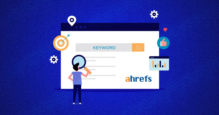 Ahrefs giúp bạn phát triển web chuẩn SEO