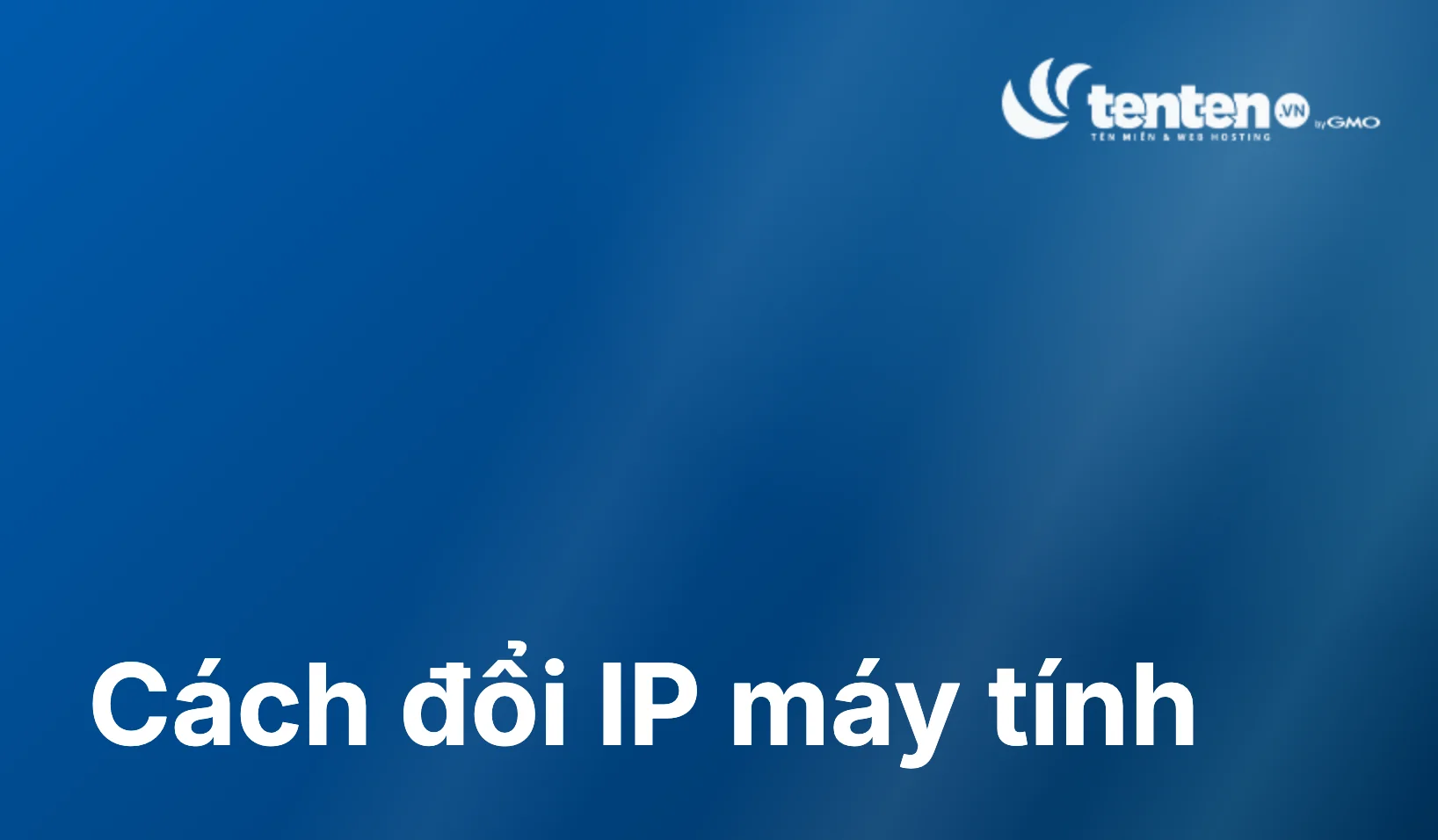 Cách đổi IP máy tính trên Windows và macOS