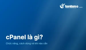 cPanel là gì? Chức năng, cách dùng và khi nào cần