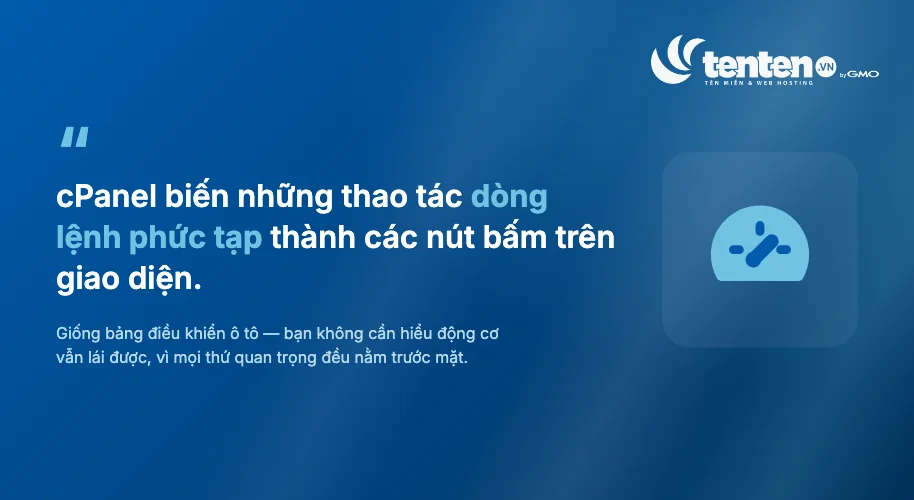 cPanel biến những thao tác dòng lệnh phức tạp thành các nút bấm trên giao diện, giống như bảng điều khiển ô tô