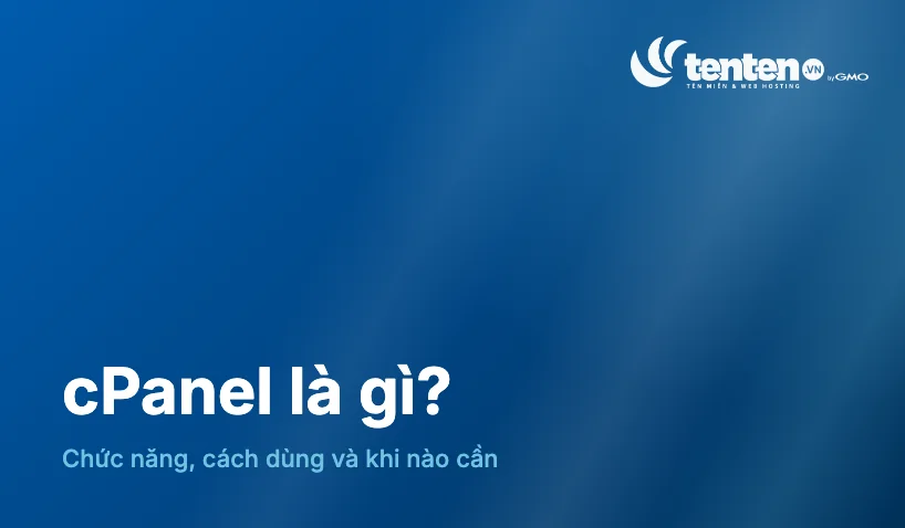 cPanel là gì? Chức năng, cách dùng và khi nào cần