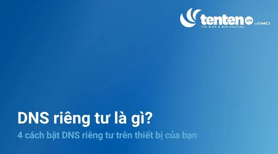 DNS riêng tư là gì? 4 cách bật DNS riêng tư trên thiết bị của bạn