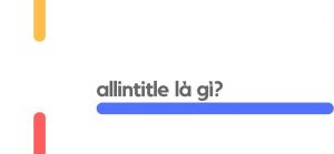 Allintitle là gì? Cách sử dụng lệnh Allintitle để phân tích từ khoá SEO
