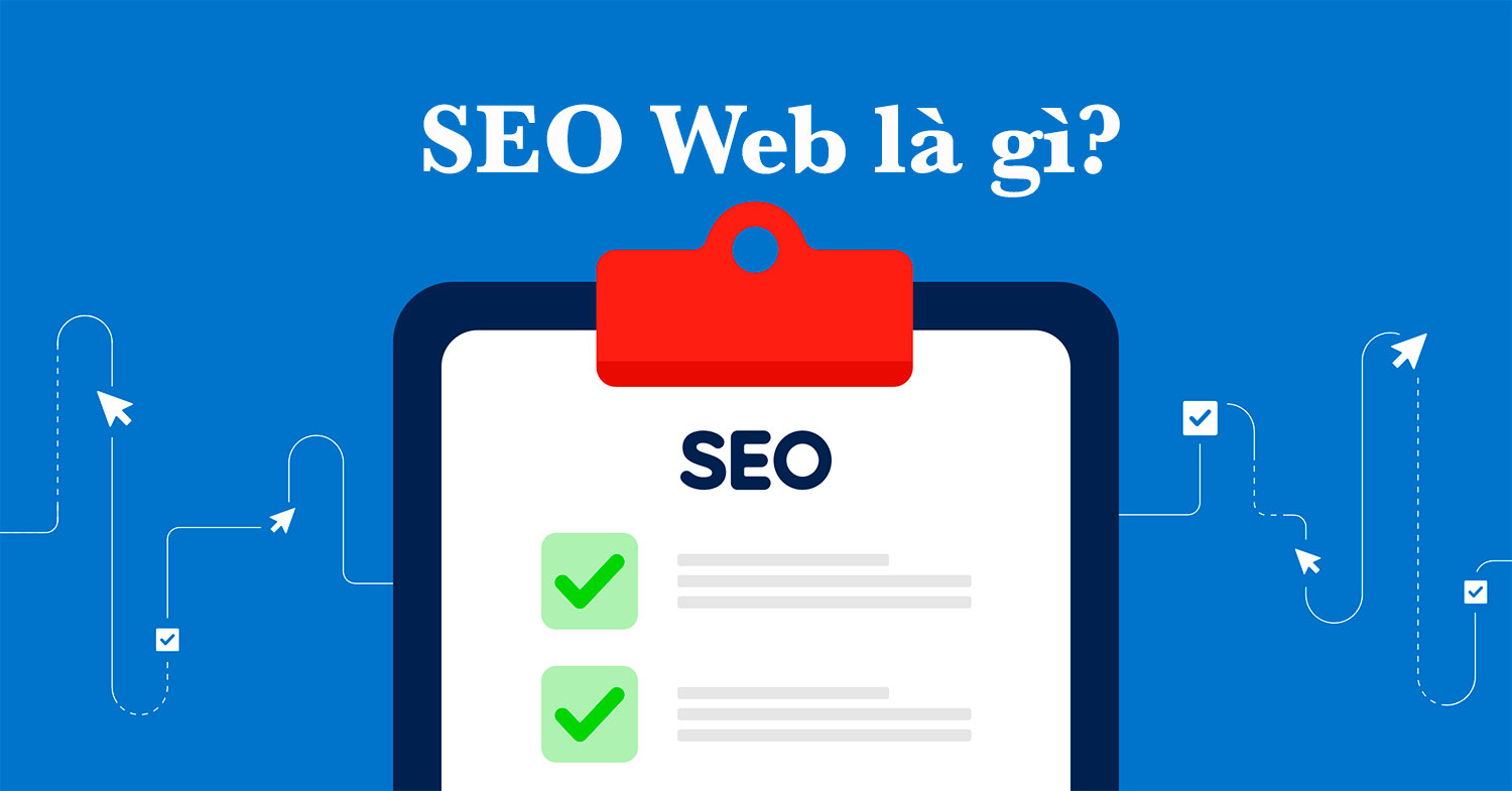 Seo Web Là Gì? Tại Sao Doanh Nghiệp Cần 1 Web Chuẩn Seo?