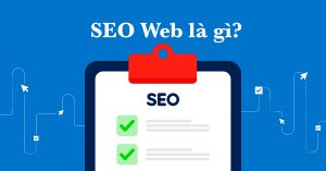 Seo web là gì? Tại sao doanh nghiệp cần 1 website chuẩn SEO?