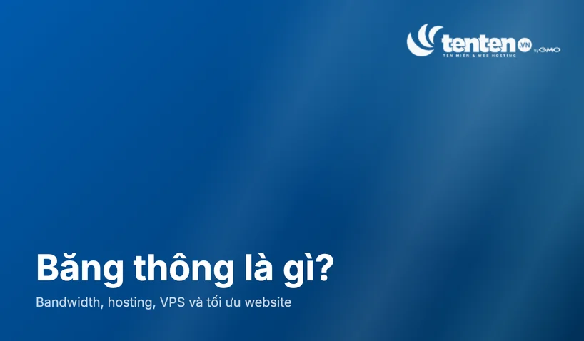 Băng thông là gì? Tốc độ, lưu lượng, độ trễ và cách tối ưu