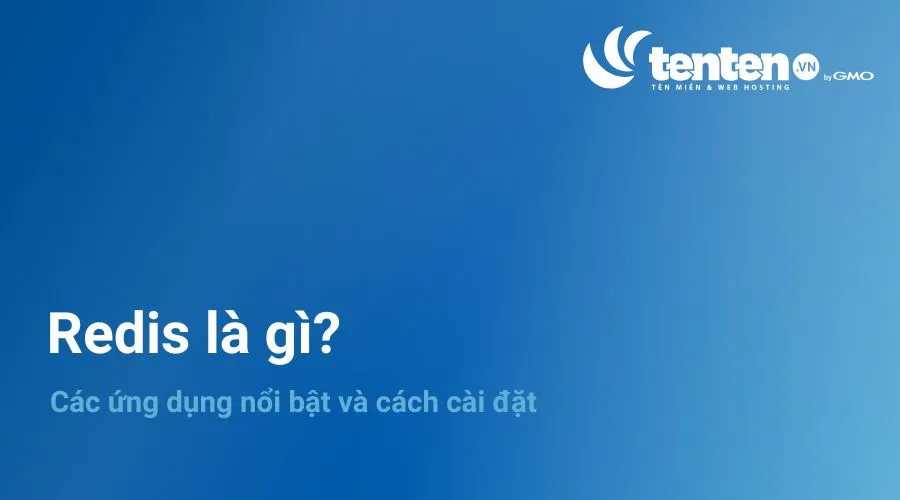 Redis là gì? Các ứng dụng nổi bật và cách cài đặt