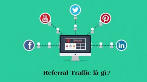 Referral là gì? Lợi ích của traffic này với website của bạn