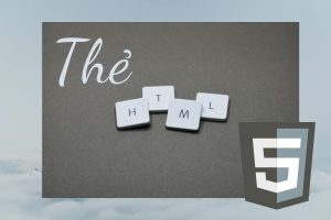 3 thẻ HTML thông dụng hiện nay là gì?