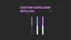 Custom scrollbar css là gì? Hướng dẫn 2 cách sử dụng cơ bản 