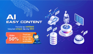 Ra mắt AI Easy Content – Trợ lý tạo nội dung hàng loạt unique, đáp ứng SEO giúp tiết kiệm thời gian & chi phí