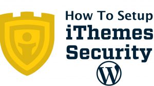 Hướng dẫn 3 bước sử dụng iTheme Security để bảo mật WordPress 