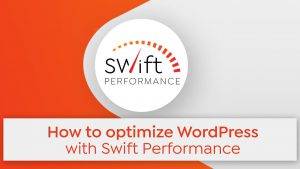 Swift Performance Plugin là gì? Hướng dẫn cài đặt Swift Performance Plugin