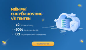 Chuyển hosting về TENTEN | Miễn phí chuyển dữ liệu và giảm 50% hoặc x2 thời gian gói Hosting