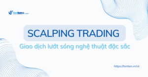 Scalping trading – Giao dịch lướt sóng nghệ thuật đặc sắc