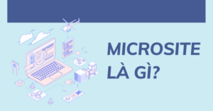 Microsite là gì? Top 3 lợi ích bất ngờ của Microsite