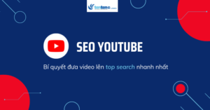 SEO YouTube: Bí quyết đưa video lên top search nhanh nhất