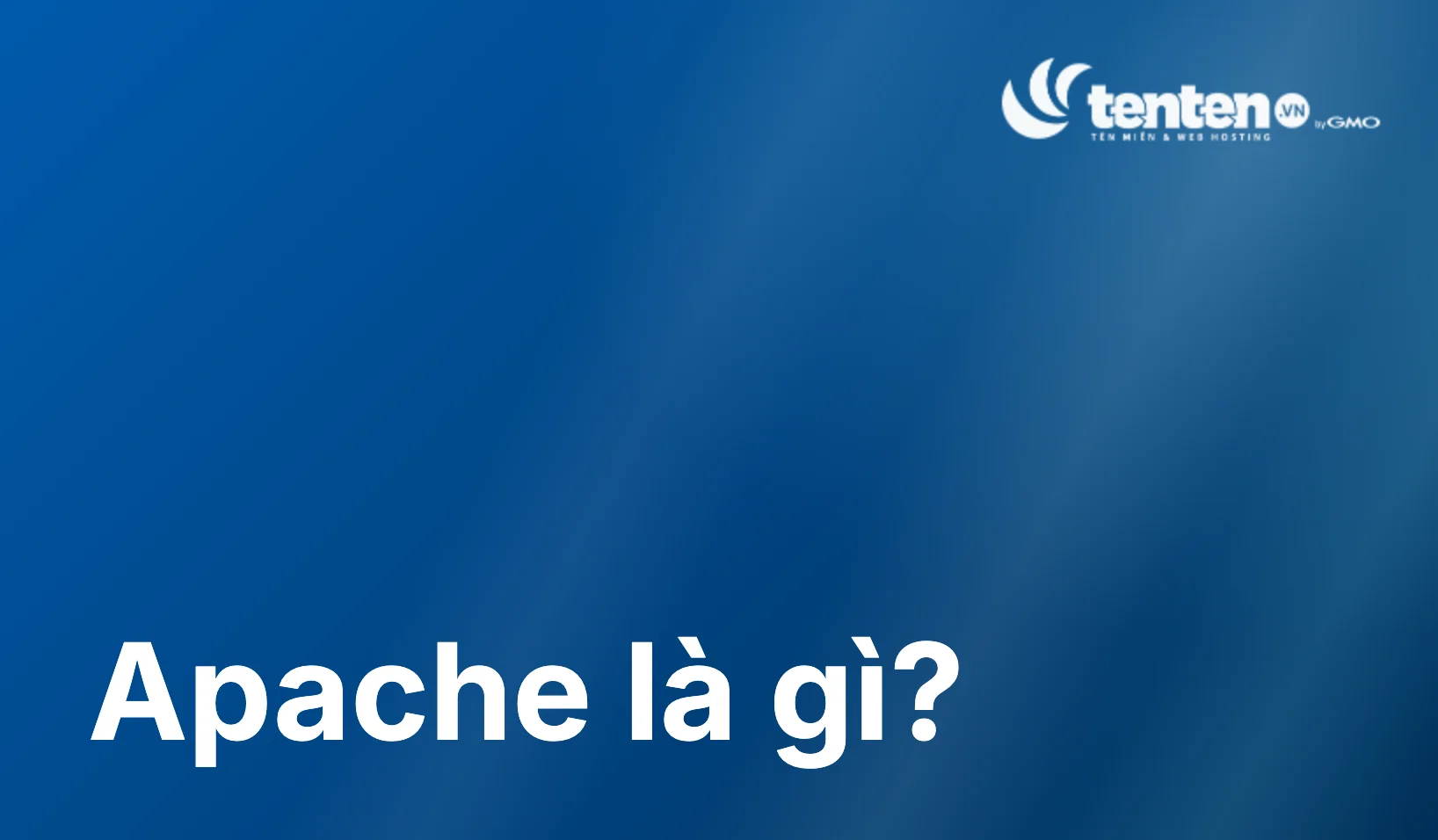 Apache là gì? Những lưu ý cho người mới bắt đầu tìm hiểu về Apache Web Server