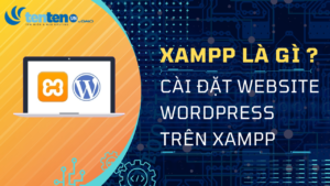 XAMPP là gì? Hướng dẫn cài đặt website WordPress trên XAMPP