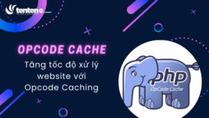 Opcode Caching là gì? Tăng tốc độ xử lý ứng dụng web với Opcode Caching