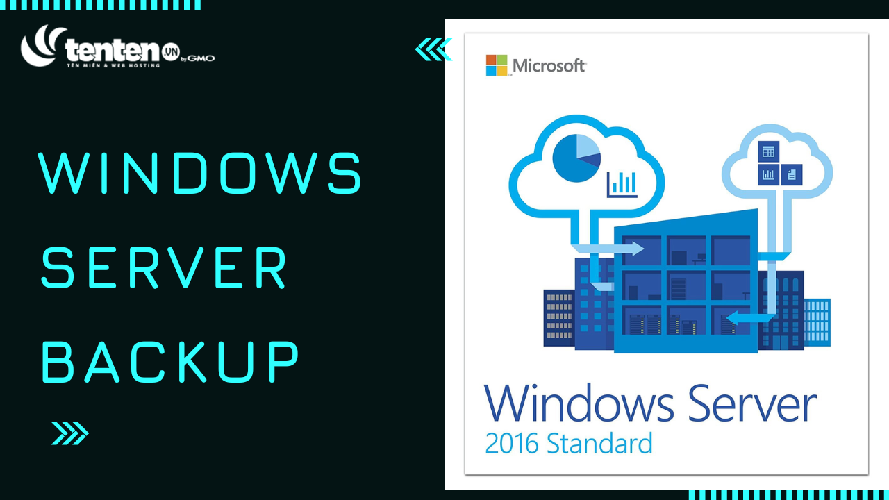 Windows Server Backup Hướng Dẫn Cài đặt Tính Năng Và Giới Hạn Tin