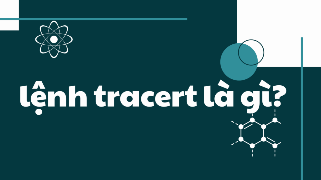 Lệnh tracert là gì? Top 6 điều bạn nên biết khi sử dụng lệnh tracert