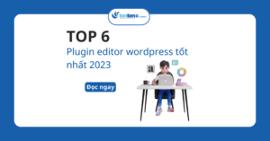 Top 6 Plugin editor wordpress tốt nhất 2023