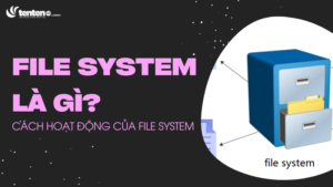 File System là gì? Cách hoạt động của File System