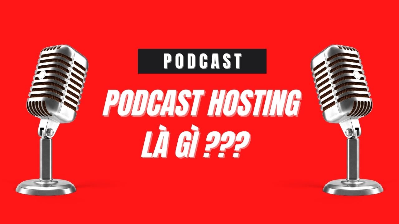 Podcast Hosting Là Gì?