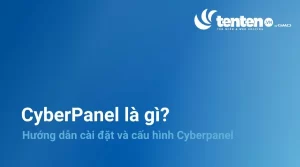CyberPanel là gì? Hướng dẫn cài đặt và cấu hình CyberPanel