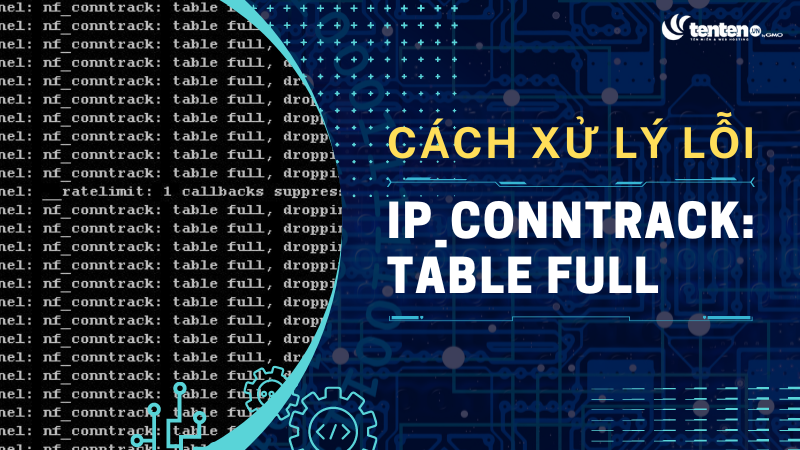 Giới thiệu về kỹ thuật và cách xử lý lỗi ip_conntrack: table full
