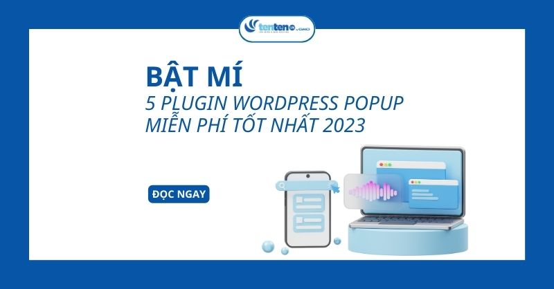 Bật mí top 5 plugin WordPress popup miễn phí tốt nhất 2023