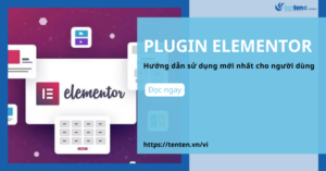 Plugin Elementor – Hướng dẫn sử dụng mới nhất cho người dùng