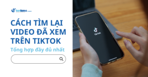 Cách tìm lại video đã xem trên TikTok nhanh chóng, tiện lợi