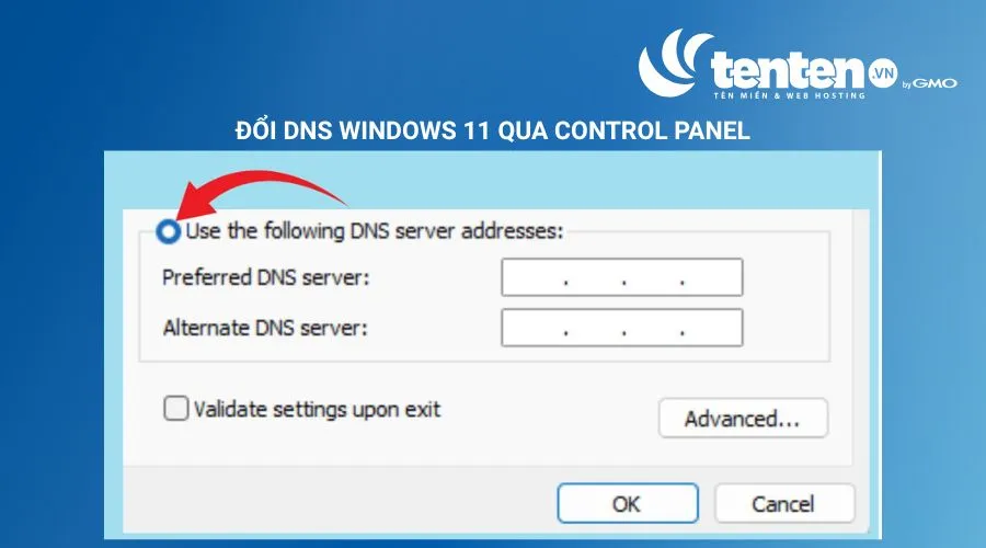 Chọn tùy chọn Use the following DNS server addresses
