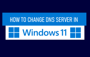 Cách đổi DNS Windows 11 cực dễ để tăng tốc độ Internet